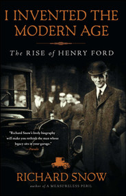 I Invented the Modern Age (The Rise of Henry Ford) by Richard Snow, 9781451645583