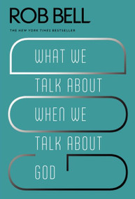 What We Talk About When We Talk About God - 9780062049681 by Rob Bell, 9780062049681