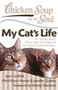 Chicken Soup for the Soul: My Cat's Life (101 Stories about All the Ages and Stages of Our Feline Family Members) by Jack Canfield, Mark Victor Hansen, Jennifer Quasha, 9781935096665