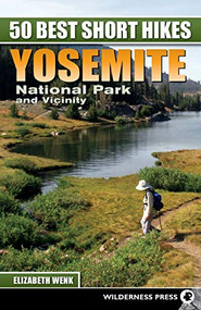 50 Best Short Hikes: Yosemite National Park and Vicinity by Elizabeth Wenk, 9780899976310