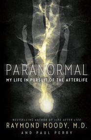 Paranormal (My Life in Pursuit of the Afterlife) by Raymond Moody, Paul Perry, 9780062046437