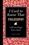 I Used to Know That: Philosophy (Stuff You Forgot From School) by Lesley Levene, 9781606523230
