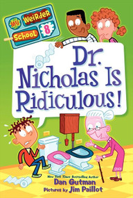 My Weirder School #8: Dr. Nicholas Is Ridiculous! by Dan Gutman, Jim Paillot, 9780062042187