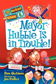 My Weirder School #6: Mayor Hubble Is in Trouble! - 9780062042132 by Dan Gutman, Jim Paillot, 9780062042132