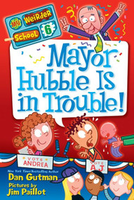 My Weirder School #6: Mayor Hubble Is in Trouble! by Dan Gutman, Jim Paillot, 9780062042125