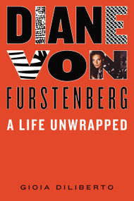 Diane von Furstenberg (A Life Unwrapped) by Gioia Diliberto, 9780062041227