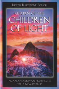 Return of the Children of Light (Incan and Mayan Prophecies for a New World) by Judith Bluestone Polich, 9781879181694