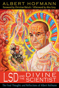 LSD and the Divine Scientist (The Final Thoughts and Reflections of Albert Hofmann) by Albert Hofmann, Christian Rätsch, Alex Grey, 9781620550090