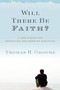 Will There Be Faith? (A New Vision for Educating and Growing Disciples) by Thomas H. Groome, 9780062037282