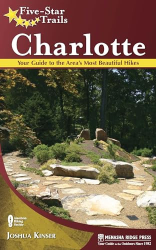 Five-Star Trails: Charlotte (Your Guide to the Area's Most Beautiful Hikes) by Joshua Kinser, 9780897328883