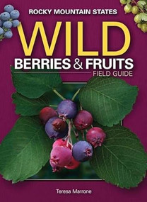 Wild Berries & Fruits Field Guide of the Rocky Mountain States by Teresa Marrone, 9781591932819