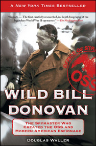 Wild Bill Donovan (The Spymaster Who Created the OSS and Modern American Espionage) by Douglas Waller, 9781416576204