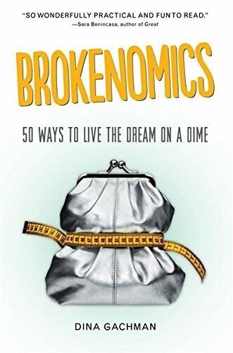 Brokenomics (50 Ways to Live the Dream on a Dime) by Dina Gachman, 9781580055673