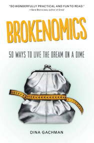 Brokenomics (50 Ways to Live the Dream on a Dime) by Dina Gachman, 9781580055673