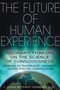 The Future of Human Experience (Visionary Thinkers on the Science of Consciousness) by J. Zohara Meyerhoff Hieronimus, 9781620550878
