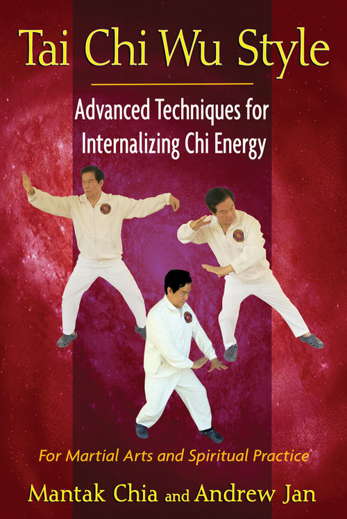 Tai Chi Wu Style (Advanced Techniques for Internalizing Chi Energy) by Mantak Chia, Andrew Jan, 9781594774713