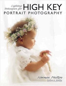 Lighting Techniques for High Key Portrait Photography by Norman Phillips, 9781584280750