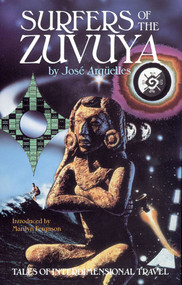 Surfers of the Zuvuya (Tales of Interdimensional Travel) by José Argüelles, 9780939680559