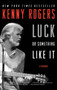 Luck or Something Like It (A Memoir) by Kenny Rogers, 9780062071613