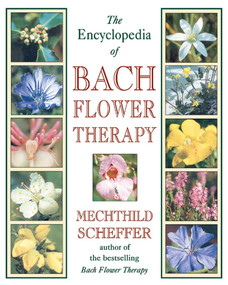 The Encyclopedia of Bach Flower Therapy by Mechthild Scheffer, 9780892819416