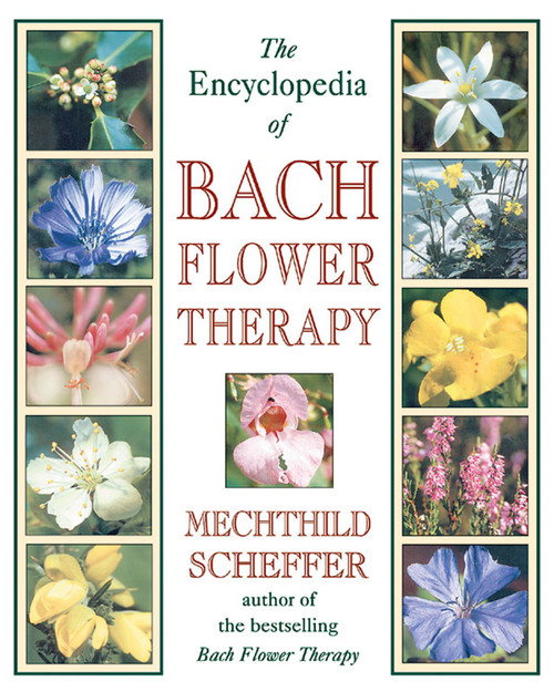 The Encyclopedia of Bach Flower Therapy by Mechthild Scheffer, 9780892819416