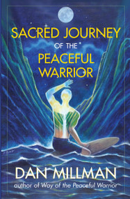 Sacred Journey of the Peaceful Warrior by Dan Millman, 9781932073102