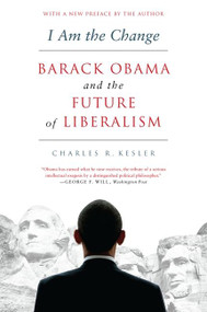I Am the Change (Barack Obama and the Future of Liberalism) by Charles R. Kesler, 9780062073020
