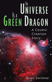 The Universe Is a Green Dragon (A Cosmic Creation Story) by Brian Swimme, 9780939680146