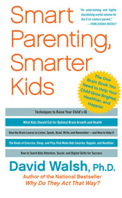 Smart Parenting, Smarter Kids (The One Brain Book You Need to Help Your Child Grow Brighter, Healthier, and Happier) by David Walsh, 9781439121191