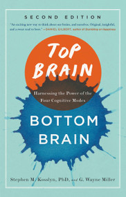 Top Brain, Bottom Brain (Harnessing the Power of the Four Cognitive Modes) by Stephen Kosslyn, G. Wayne Miller, 9781451645118