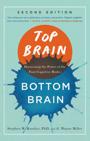 Top Brain, Bottom Brain (Harnessing the Power of the Four Cognitive Modes) by Stephen Kosslyn, G. Wayne Miller, 9781451645118