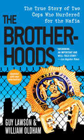 The Brotherhoods (The True Story of Two Cops Who Murdered for the Mafia) by Guy Lawson, William Oldham, 9781501123764