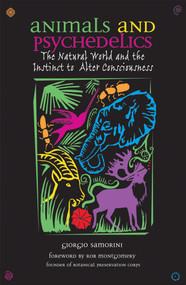 Animals and Psychedelics (The Natural World and the Instinct to Alter Consciousness) by Giorgio Samorini, Rob Montgomery, 9780892819867