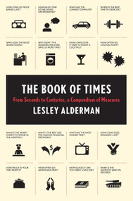 The Book of Times (From Seconds to Centuries, a Compendium of Measures) by Lesley Alderman, 9780062074188