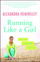 Running Like a Girl (Notes on Learning to Run) by Alexandra Heminsley, 9781451697155