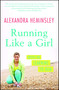 Running Like a Girl (Notes on Learning to Run) by Alexandra Heminsley, 9781451697155