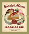 The Hoosier Mama Book of Pie (Recipes, Techniques, and Wisdom from the Hoosier Mama Pie Company) by Paula Haney, Allison Scott, 9781572841437