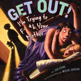 Get Out! (I'm Trying to F**k Your  Mother) by Jon Stone, Michel Roseau, 9781935703594