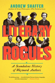 Literary Rogues (A Scandalous History of Wayward Authors) by Andrew Shaffer, 9780062077288