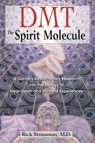 DMT: The Spirit Molecule (A Doctor's Revolutionary Research into the Biology of Near-Death and Mystical Experiences) by Rick Strassman, 9780892819270