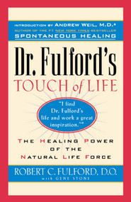 Dr. Fulford's Touch of Life (The Healing Power of the Natural Life Force) by Dr. Robert Fulford, 9780671556013