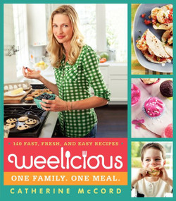 Weelicious (140 Fast, Fresh, and Easy Recipes) by Catherine McCord, 9780062078445