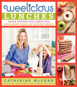 Weelicious Lunches (Think Outside the Lunch Box with More Than 160 Happier Meals) by Catherine McCord, 9780062078452