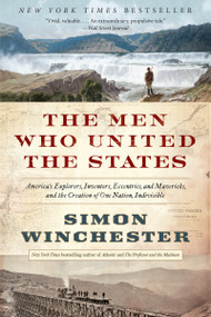 The Men Who United the States (America's Explorers, Inventors, Eccentrics, and Mavericks, and the Creation of One Nation, Indivisible) by Simon Winchester, 9780062079619