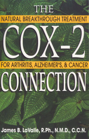 The Cox-2 Connection (Natural Breakthrough Treatment for Arthritis, Alzheimers & Cancer) by James B. LaValle, 9780892819843