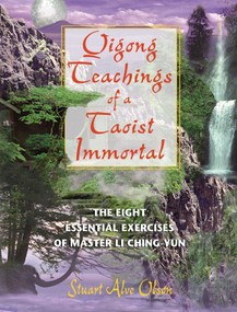 Qigong Teachings of a Taoist Immortal (The Eight Essential Exercises of Master Li Ching-yun) by Stuart Alve Olson, 9780892819454