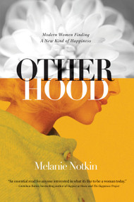 Otherhood (Modern Women Finding A New Kind of Happiness) by Melanie Notkin, 9781580055710