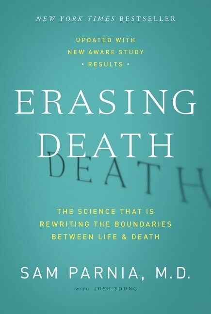 Erasing Death (The Science That Is Rewriting the Boundaries Between Life and Death) by Sam Parnia, Josh Young, 9780062080615