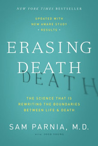Erasing Death (The Science That Is Rewriting the Boundaries Between Life and Death) by Sam Parnia, Josh Young, 9780062080615