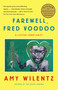 Farewell, Fred Voodoo (A Letter from Haiti) by Amy Wilentz, 9781451644074